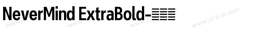 NeverMind ExtraBold字体转换 NeverMind ExtraBold字体转换